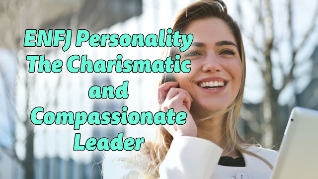 The ENFJ Personality: The Charismatic and Compassionate Leader